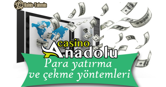 anadolu casino para yatırma ve para çekme