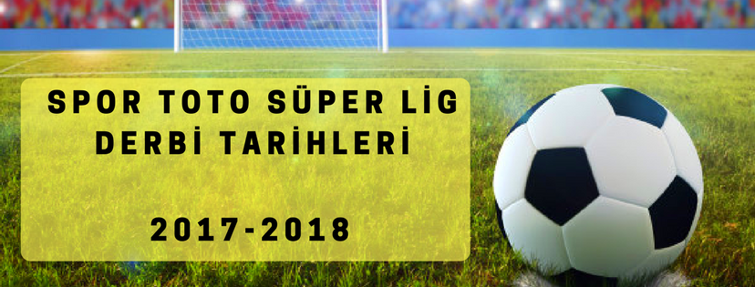 Spor Toto Süper Lig Derbi Tarihleri 2017-2018