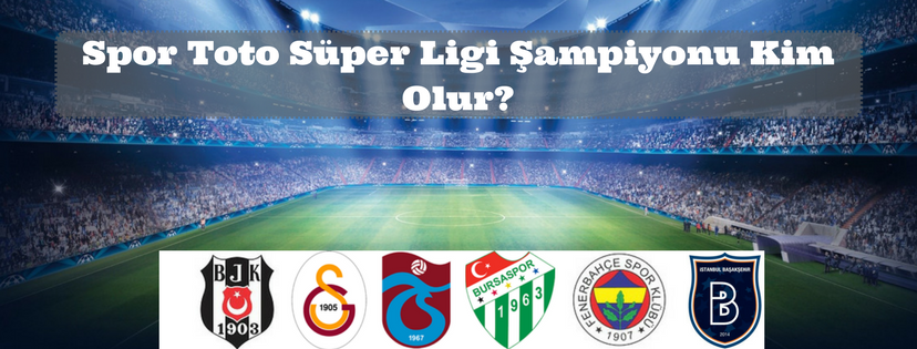 2017-2018 Spor Toto Süper Ligi Şampiyonu Kim Olur?