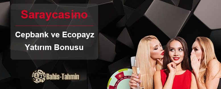 Saraycasino Cepbank ve Ecopayz Yatırım Bonusu