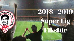2018 - 2019 Süper Lig Fikstür